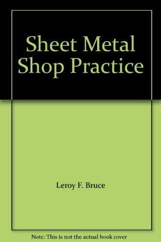 Sheet Metal Shop Practice: Leroy F. Bruce, Leo A.